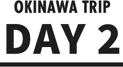 OKINAWA TRIP DAY 2